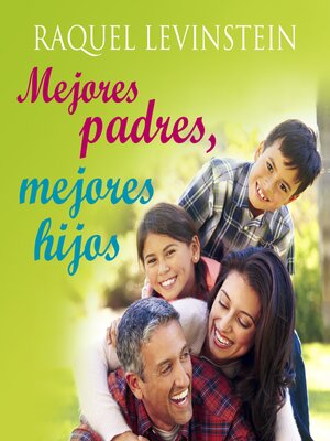 cover image of Mejores padres, mejores hijos, 3a Ed
